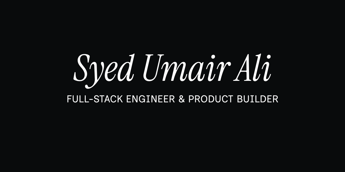 Syed Umair Ali | Full-Stack Engineer & Product Builder